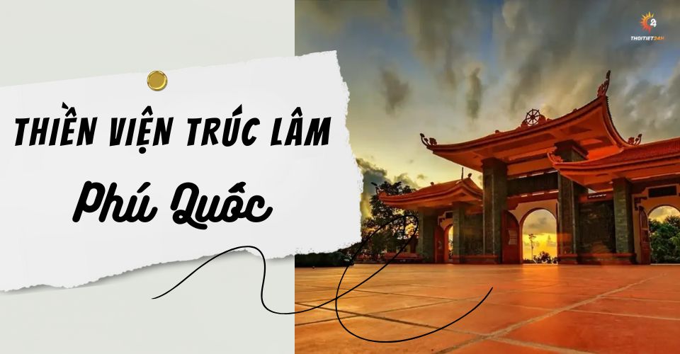 Thiền Viện Trúc Lâm Phúc Quốc - Thắng cảnh tâm linh bậc nhất